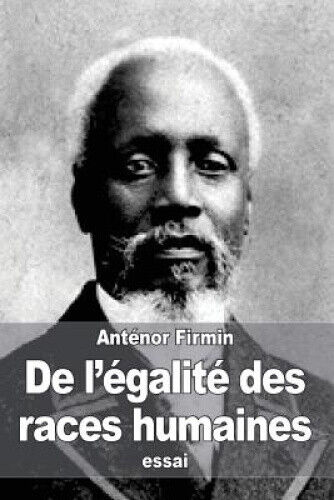 De l'égalité des races humaines: Anthropologie positive [French]