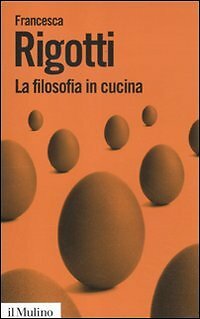 La filosofia in cucina. Piccola critica della ragion culinaria [Paperb