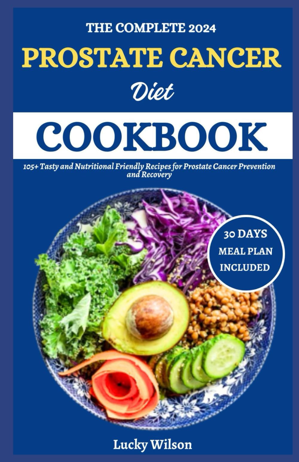 Lucky Wilson The Complete 2024 Prostate Cancer Diet Cookbook (Tascabile)