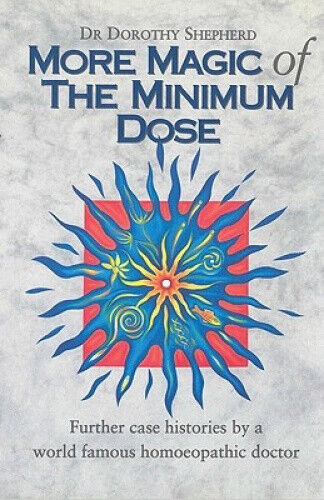 More Magic Of The Minimum Dose: Further case histories by a world famous