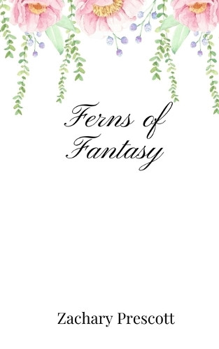 Zachary Prescott Ferns of Fantasy (Tascabile)