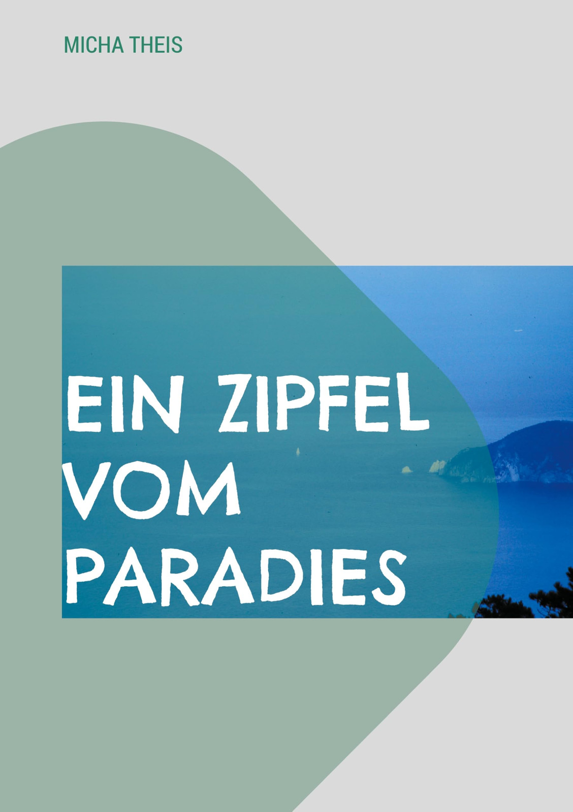 Micha Theis Ein Zipfel vom Paradies (Tascabile)