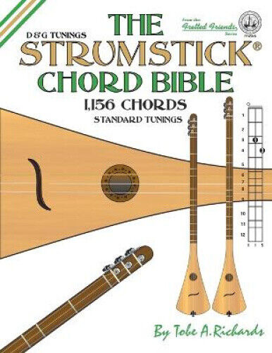 The Strumstick Chord Bible: D & G Standard Tunings 1,156 Chords (Fretted