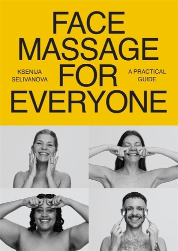 Face Massage for Everyone: Restorative and Rejuvenating Facial Techniques for