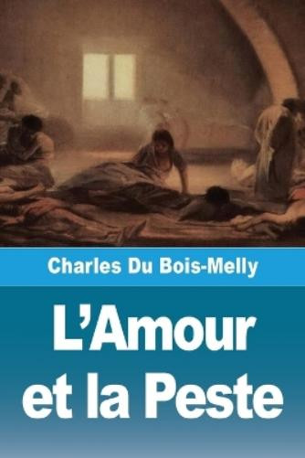 Charles Du Bois-Melly L'Amour et la Peste (Tascabile)