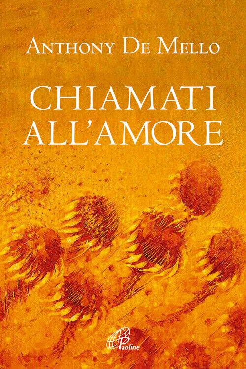 Chiamati All'Amore. Riflessioni - Anthony De Mello - 2019