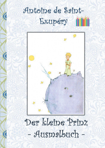 Der kleine Prinz - Ausmalbuch: Le petit prince; The Little Prince; Ausmalbuch,