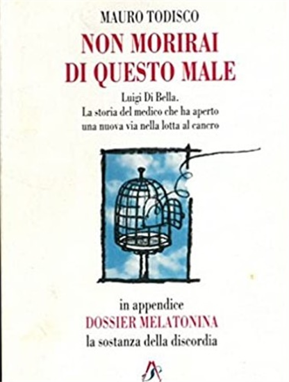 Todisco,Mauro. - Non morirai di questo male. Luigi di Bella. La storia del medic