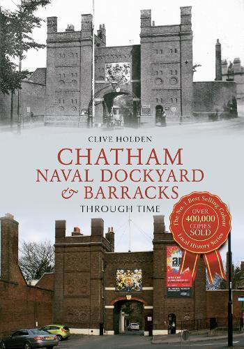 Clive Holden Chatham Naval Dockyard & Barracks Through Time (Tascabile)