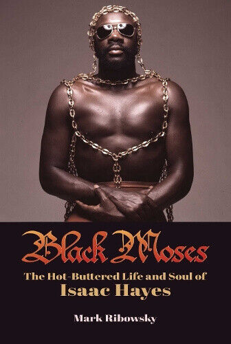 Black Moses: The Hot-Buttered Life and Soul of Isaac Hayes by Ribowsky, Mark