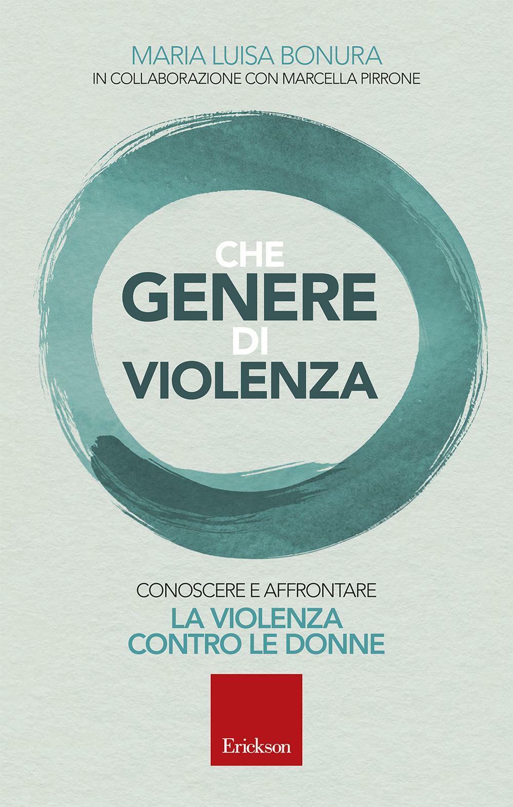 Che genere di violenza. Conoscere e affrontare la violenza contro le donne...
