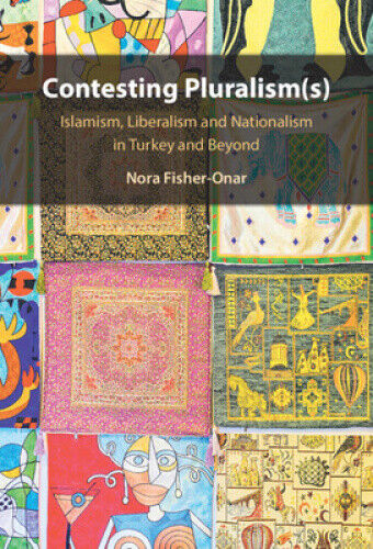 Contesting Pluralism(s): Islamism, Liberalism, and Nationalism in Turkey and