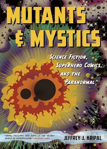 Jeffrey J. Kripal Mutants and Mystics (Tascabile)