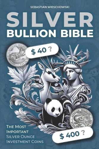 Sebastian Wieschowski Silver Bullion Bible (Tascabile)