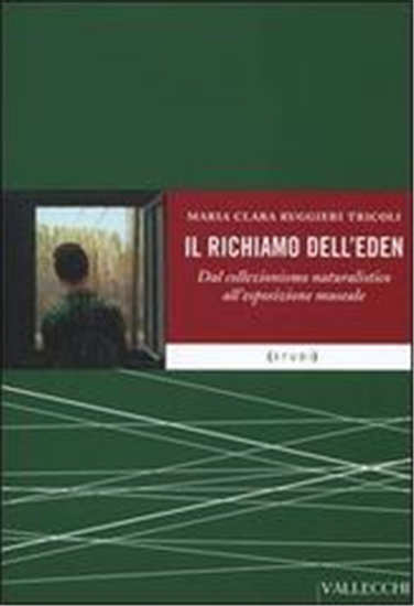 Ruggieri Tricoli,M. - Il richiamo dell'Eden. Dal collezionismo naturalistico all