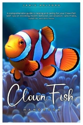 JAMIE HOLFORD Jamie Holford Clown Fish Handbook (Tascabile)