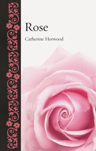 Rose (Botanical) by Horwood, Catherine
