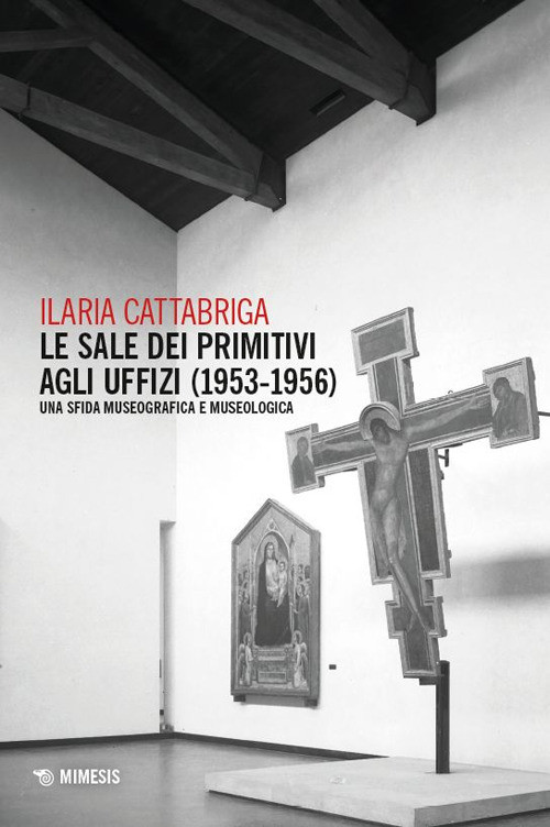 Le sale dei Primitivi agli Uffizi (1953-1956). Una sfida museografica e mu...