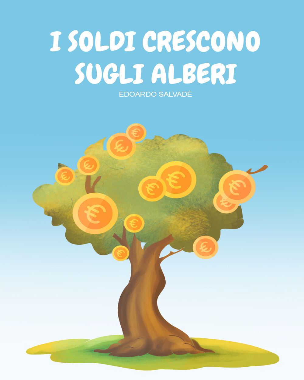 I soldi crescono sugli alberi	 di Edoardo Salvadé,  2021,  Youcanprint