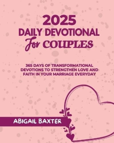 ABIGAIL BAXTER Abigail Baxter 2025 Daily Devotional For Couples (Tascabile)
