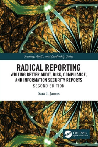 Radical Reporting: Writing Better Audit, Risk, Compliance, and Information