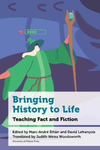 Marc-André Éthier Bringing History to Life (Tascabile) Education