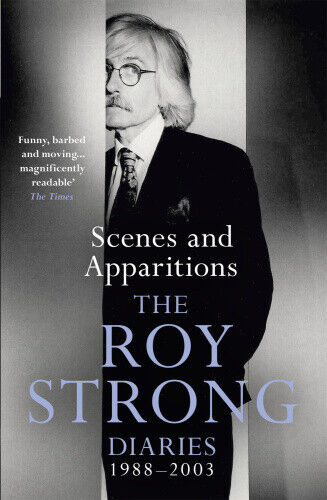 Scenes and Apparitions: The Roy Strong Diaries 1988–2003 by Strong, Sir Roy