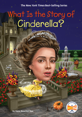 What Is the Story of Cinderella? (What Is the Story Of?) by Dana Meachen Rau