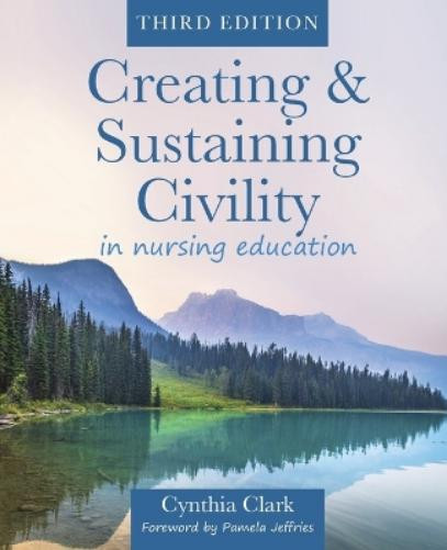 Cynthia Clark Creating & Sustaining Civility in Nursing Education, T (Tascabile)