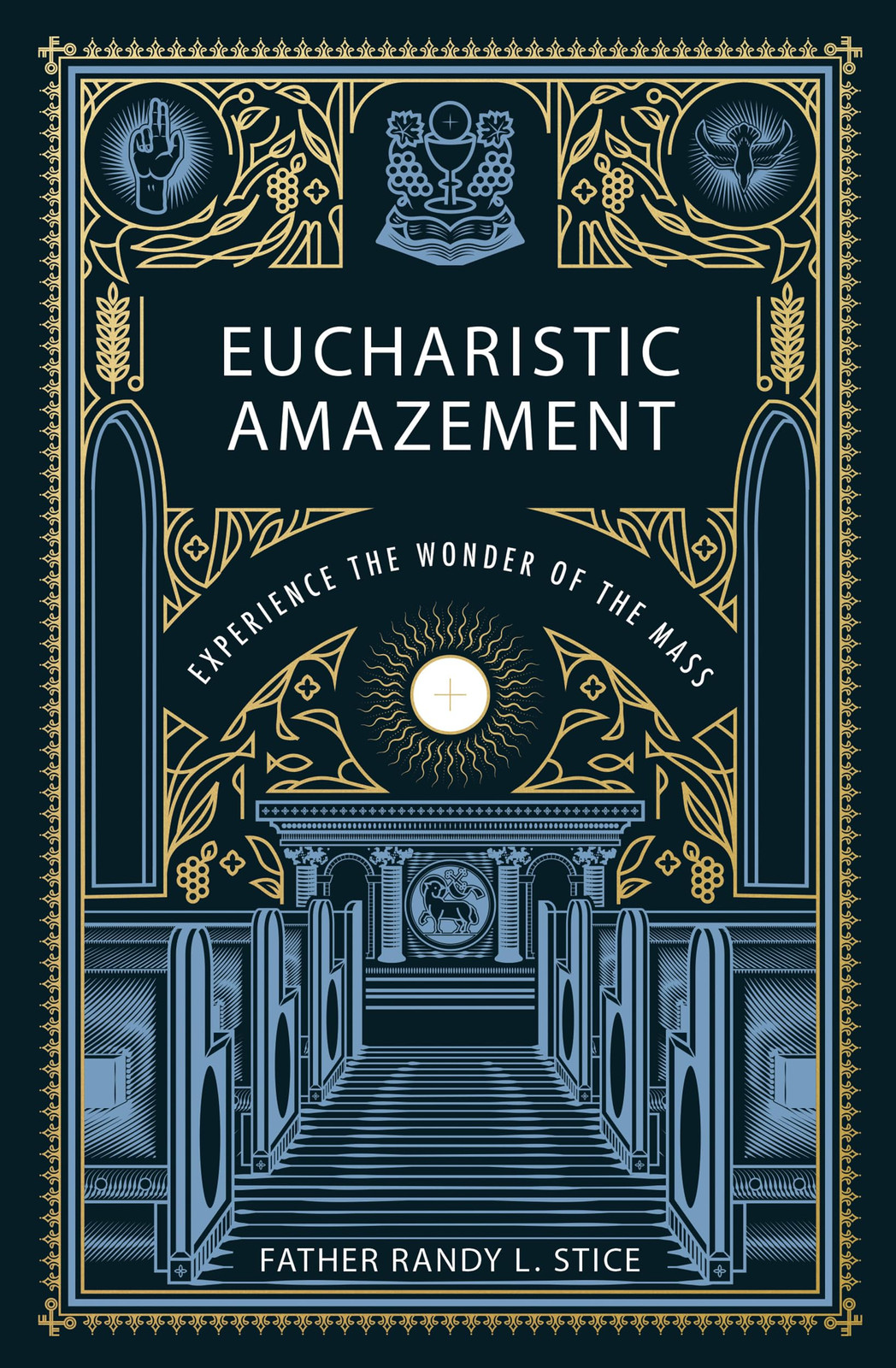 REV Randy Stice Eucharistic Amazement: Experience the Wonder of the  (Tascabile)