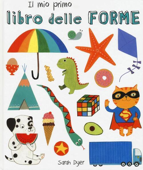 Il Mio Primo Libro Delle Forme Sarah Dyer La Margherita 2016