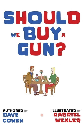 Dave Cowen Gabriel Wexler Should We Buy a Gun? (Tascabile) Should We Buy a Gun?