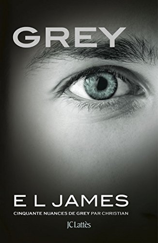 Grey : Cinquante Nuances De Grey Par Christian (French Edition)
