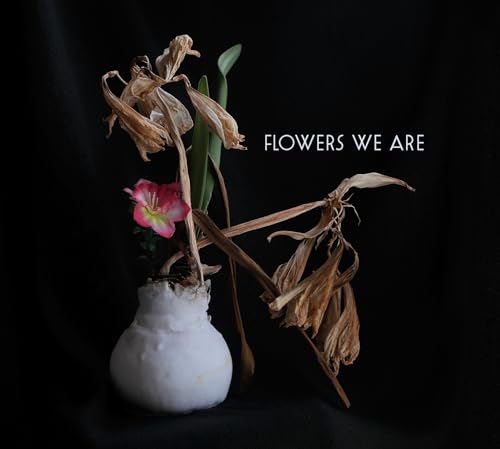 Flowers We Are