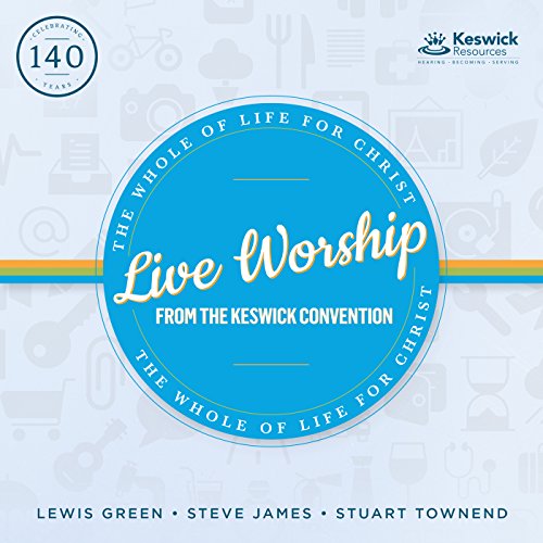 Live Worship From The Keswick Convention: The Whole Of Life For Christ