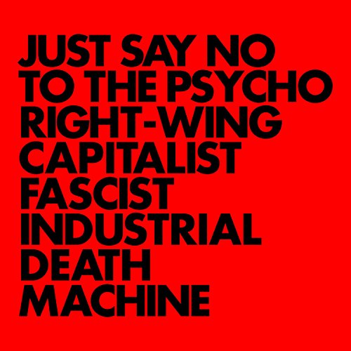Just Say No To The Psycho Right-Wing Capitalist...