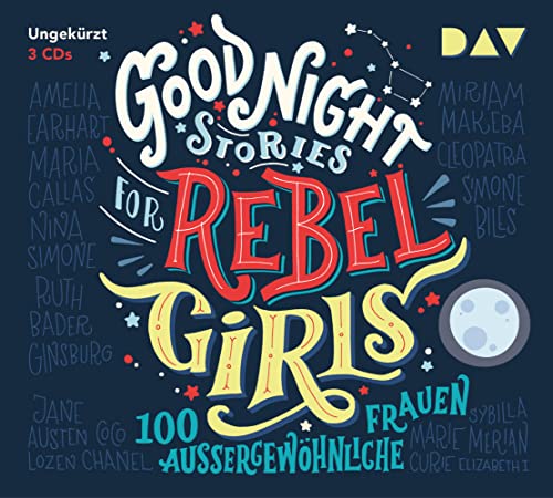 Good Night Stories For Rebel Girls - 100 Außergewöhnliche Frauen: Ungekürzte Lesung Mit Jodie Ahlborn, Sandra Schwittau U.V.A.