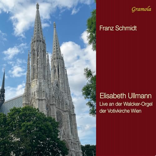 Franz Schmidt: Organ Works - Elisabeth Ullmann On The Great Organ Of Votivkirche