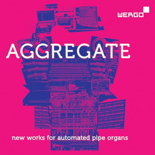 Aggregate - New Works For Automated Pipe Organs