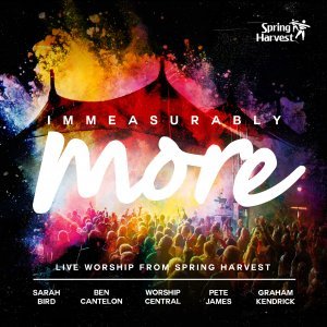 Immeasurably More - Live Worship From Spring Harvest 2015
