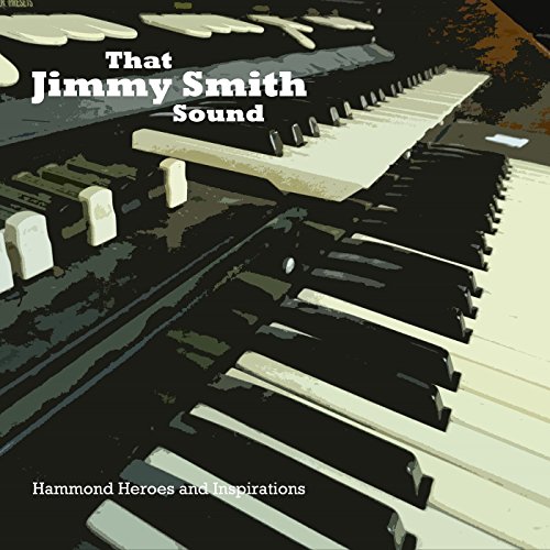 That Jimmy Smith Sound - Hammond Heroes And Inspirations
