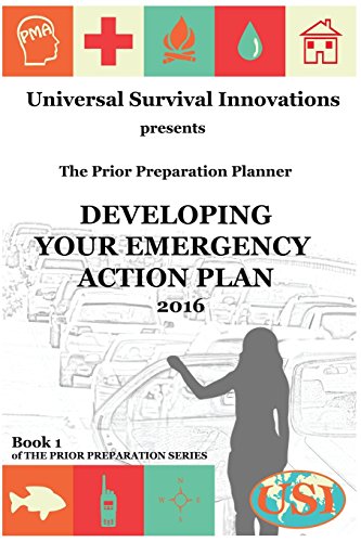 Universal Survival Innovations Presents: The Prior Preparation Planner: Developing Your Emergency Action Plan