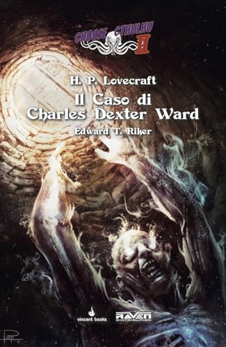 Il Caso Di Charles Dexter Ward. Librogame In Italiano Della Serie Choose Cthulhu Ii (Vol. 7)