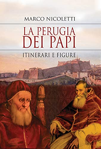 La Perugia Dei Papi. Itinerari E Figure