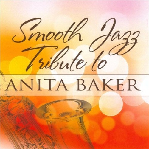 Smooth Jazz Tribute to Anita Baker by BAKER,ANITA TRIBUTE