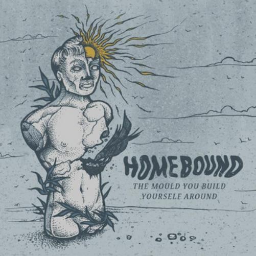Homebound The Mould You Build Yourself Around (Vinyl LP) 12" EP