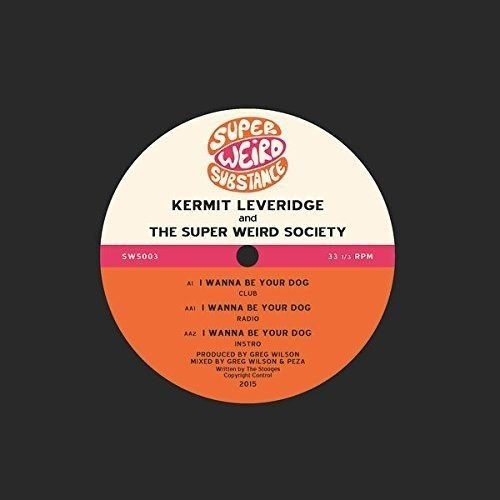 I Wanna Be Your Dog by LEVERIDGE,KERMIT & THE SUPER WEIRD SOCIETY