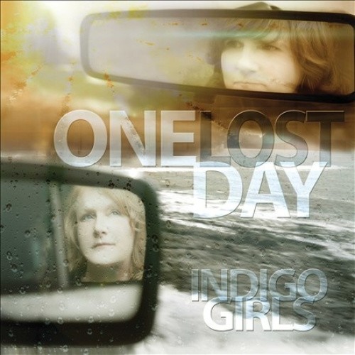 One Lost Day by Indigo Girls