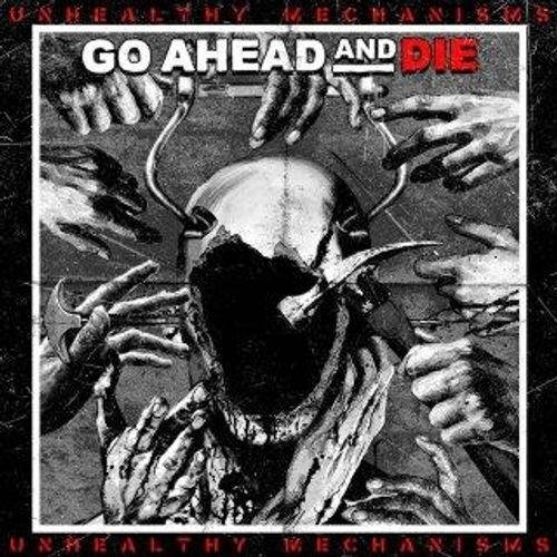 Vinile Nuovo - Go Ahead And Die - Unhealthy Mechanisms  - Nuclear Blast