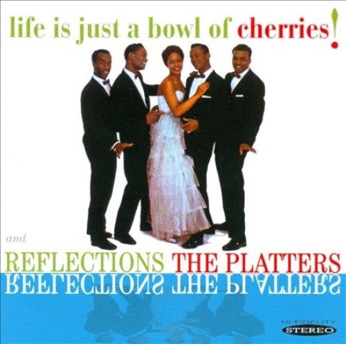 Life Is Just a Bowl of Cherries / Reflections by PLATTERS